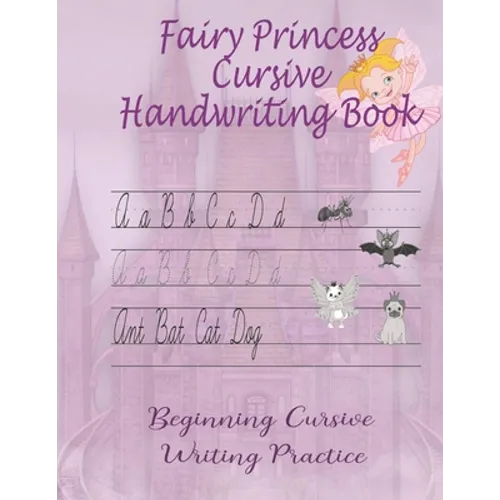 Fairy Princess Cursive Handwriting Book: Beginners Workbook For Kids Learning How To Correctly Write The Cursive Alphabet. By Including Fun Exercises,
