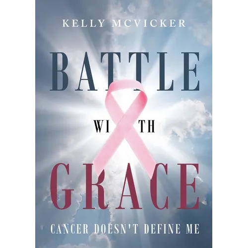 Battle With Grace: Cancer Doesn't Define Me