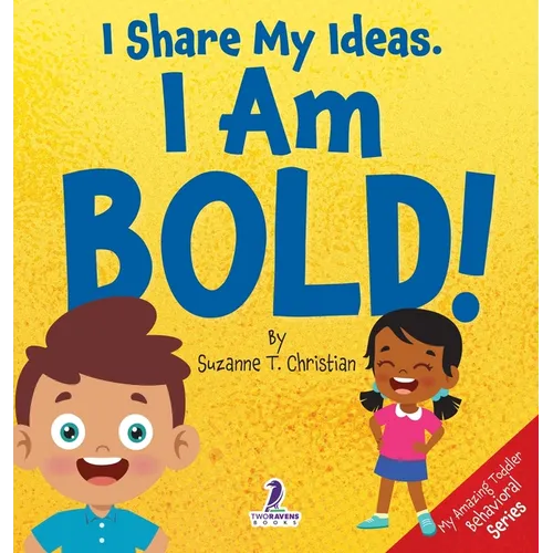 I Share My Ideas. I Am Bold!: An Affirmation-Themed Toddler Book About Being Bold (Ages 2-4)