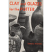 Clay and Glazes for the Potter