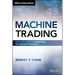 Machine Trading: Deploying Computer Algorithms to Conquer the Markets