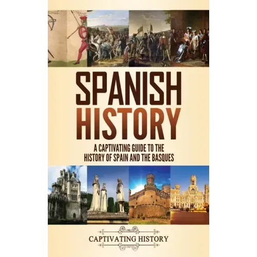 Spanish History: A Captivating Guide to the History of Spain and the Basques