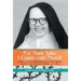 For Their Sake I Consecrate Myself: Sister Maria Bernadette of the Cross (Benedictine Nun of Perpetual Adoration 1927-1963)
