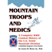 Mountain Troops and Medics: A Complete World War II Combat History of the U.S. Tenth Mountain Division - A Battle Surgeon's True Stories