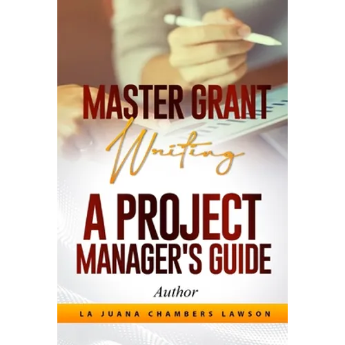 Master Grant Writing: A Project Manager's Guide