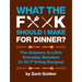 What the F*@# Should I Make for Dinner?: The Answers to Life's Everyday Question (in 50 F*@#ing Recipes)