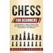 Chess For Beginners: A Comprehensive Guide To Master Chess Openings, Recognize Middlegame Patterns And Dominate Your Opponent