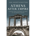 Athens After Empire: A History from Alexander the Great to the Emperor Hadrian