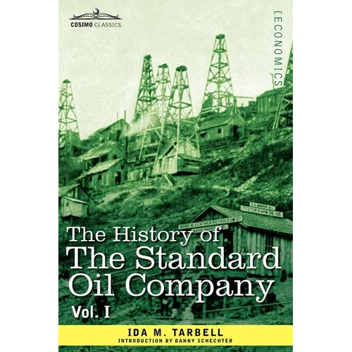 The History of the Standard Oil Company, Vol. I (in Two Volumes)