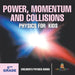Power, Momentum and Collisions - Physics for Kids - 5th Grade Children's Physics Books