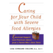 Caring for Your Child with Severe Food Allergies: Emotional Support and Practical Advice from a Parent Who's Been There