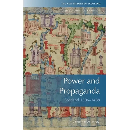 Power and Propaganda: Scotland 1306-1488