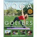 Yoga for Golfers: A Unique Mind-Body Approach to Golf Fitness