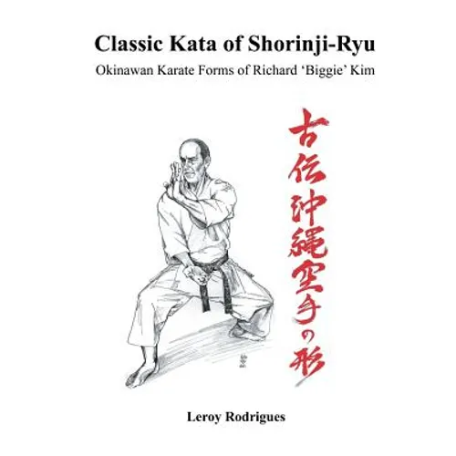 Classic Kata of Shorinji Ryu: Okinawan Karate Forms of Richard 'Biggie' Kim