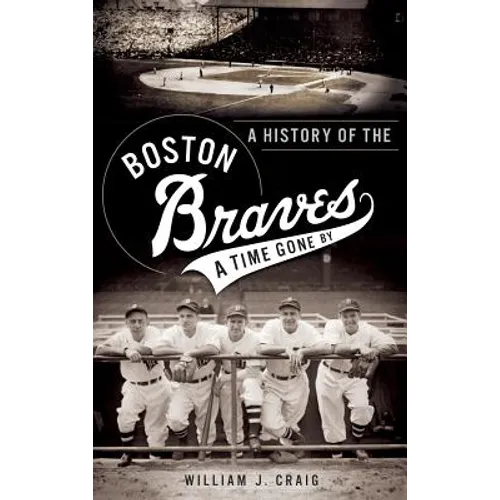 A History of the Boston Braves: A Time Gone by