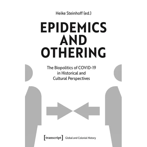 Epidemics and Othering: The Biopolitics of Covid-19 in Historical and Cultural Perspectives