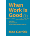 When Work is Good: What it Means, Why it Drives Results, How You Can Build a Workplace People Love.