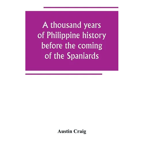 A thousand years of Philippine history before the coming of the Spaniards