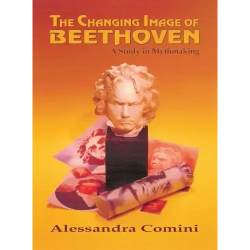 The Changing Image of Beethoven: A Study in Mythmaking