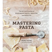 Mastering Pasta: The Art and Practice of Handmade Pasta, Gnocchi, and Risotto [A Cookbook]