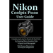 Nikon Coolpix P1100 User Guide: A Complete Step-by-step User Manual With Tips & Tricks For Stunning Photos, Seamless Video, & Expert-Level Photography