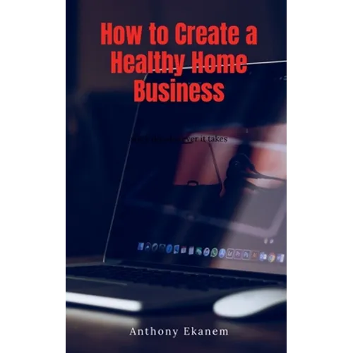 How to Create a Healthy Home Business