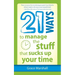 21 Ways to Manage the Stuff that Sucks Up Your Time