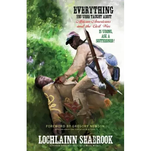 Everything You Were Taught About African-Americans and the Civil War is Wrong, Ask a Southerner!