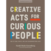 Creative Acts for Curious People: How to Think, Create, and Lead in Unconventional Ways