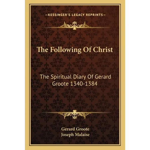 The Following Of Christ: The Spiritual Diary Of Gerard Groote 1340-1384