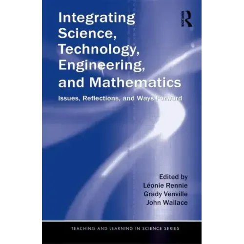 Integrating Science, Technology, Engineering, and Mathematics: Issues, Reflections, and Ways Forward