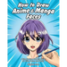 How to Draw Anime & Manga Faces: A Step by Step Drawing Guide for Kids, Teens and Adults