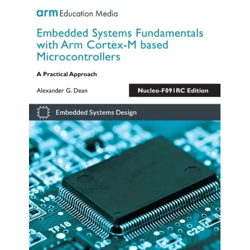 Embedded Systems Fundamentals with Arm Cortex-M based Microcontrollers: A Practical Approach Nucleo-F091RC Edition