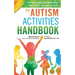 The Autism Activities Handbook: Activities to Help Kids Communicate, Make Friends, and Learn Life Skills