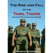 The Rise and Fall of the Tamil Tigers: How the LTTE terrorists were defeated
