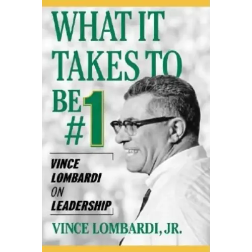 What It Takes to Be #1: Vince Lombardi on Leadership