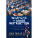 Weapons of Mass Instruction: A Schoolteacher's Journey Through the Dark World of Compulsory Schooling