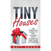 Tiny Houses: An Essential Guide to Tiny Houses with Examples and Ideas of Design