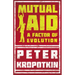 Mutual Aid: A Factor of Evolution