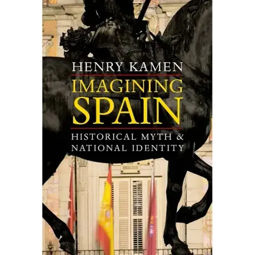 Imagining Spain: Historical Myth and National Identity