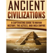 Ancient Civilizations: A Captivating Guide to Mayan History, the Aztecs, and Inca Empire