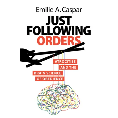 Just Following Orders: Atrocities and the Brain Science of Obedience