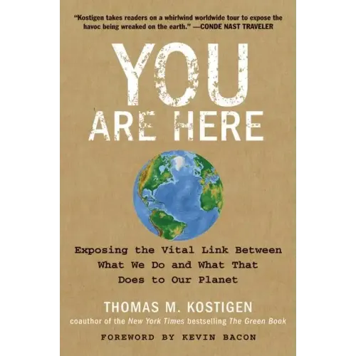 You Are Here: Exposing the Vital Link Between What We Do and What That Does to Our Planet