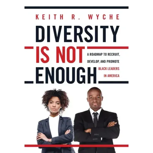 Diversity Is Not Enough: A Roadmap to Recruit, Develop and Promote Black Leaders in America