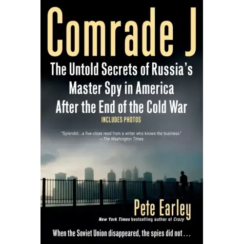 Comrade J: The Untold Secrets of Russia's Master Spy in America After the End of the Cold War