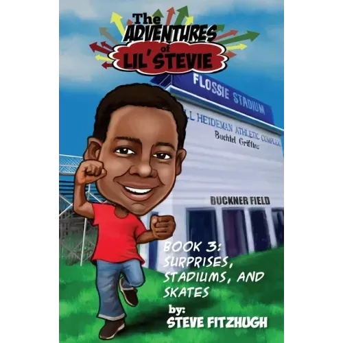The Adventures of Lil' Stevie Book 3: Surprises, Stadiums, and Skates