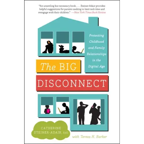 The Big Disconnect: Protecting Childhood and Family Relationships in the Digital Age