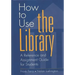 How to Use the Library: A Reference and Assignment Guide for Students