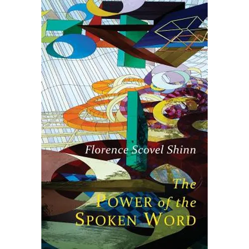 The Power of the Spoken Word: Teachings of Florence Scovel Shinn