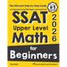 SSAT Upper Level Math for Beginners: The Ultimate Step by Step Guide to Preparing for the SSAT Upper Level Math Test